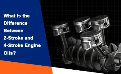 Difference Between 2-Stroke and 4-Stroke Engine Oils